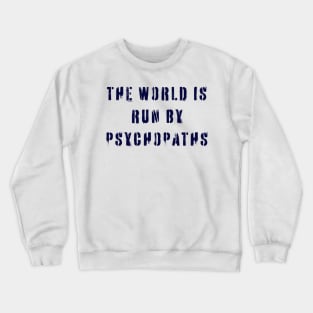 The World is Run by Psychopaths Crewneck Sweatshirt